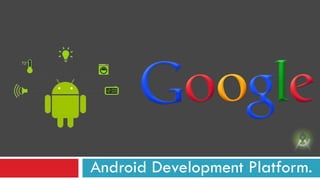 Android Development Platform.
 