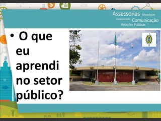 • O que
eu
aprendi
no setor
público?
Prof.JonasGomesJr▪www.jonasjr.com
 