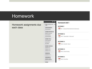 Homework assignments due
each class
Homework
 