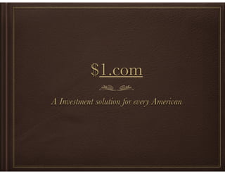 $1.com
A Investment solution for every American
 
