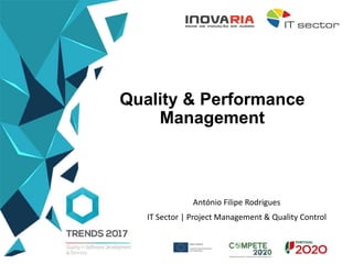 Quality & Performance
Management
António Filipe Rodrigues
IT Sector | Project Management & Quality Control
 