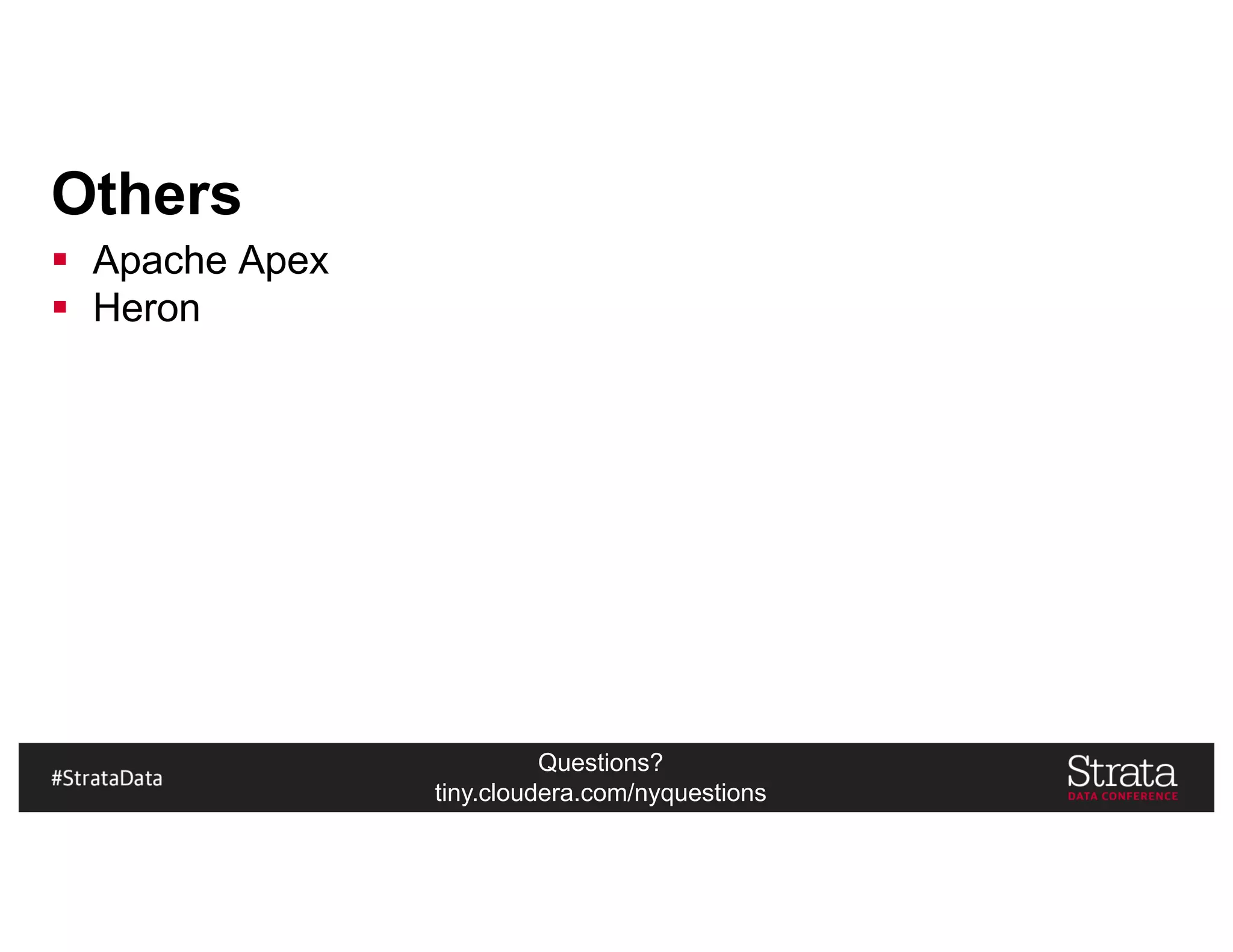 Questions?
tiny.cloudera.com/nyquestions
Others
§ Apache Apex
§ Heron
 