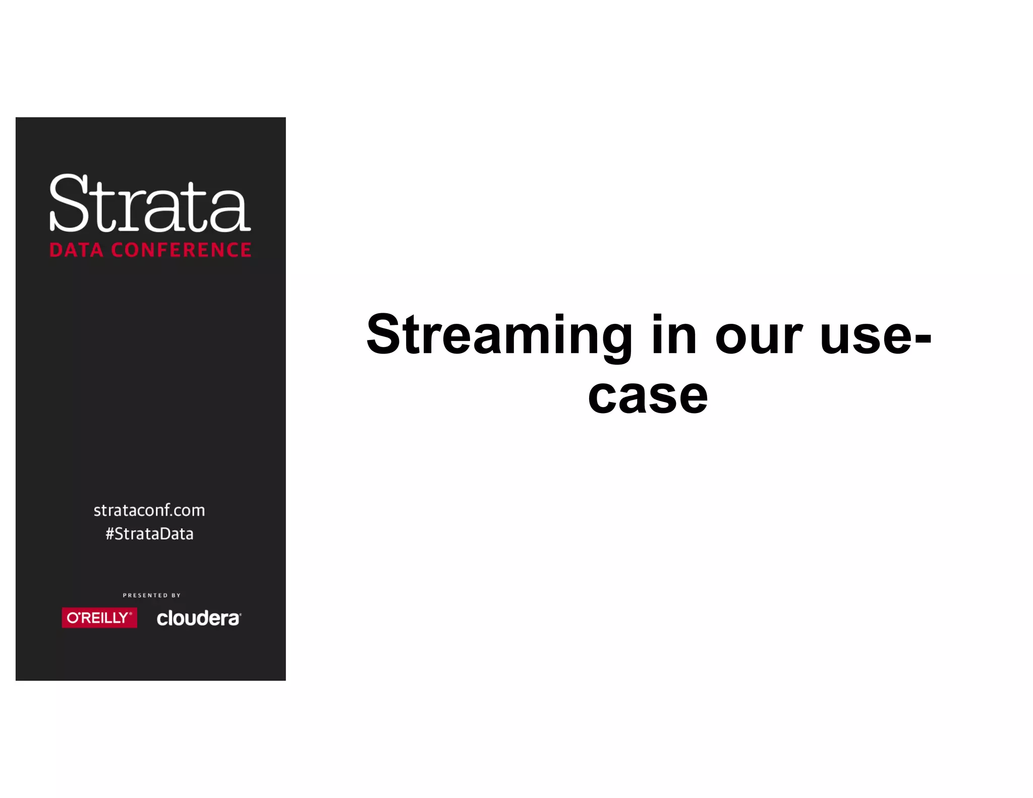 Streaming in our use-
case
 