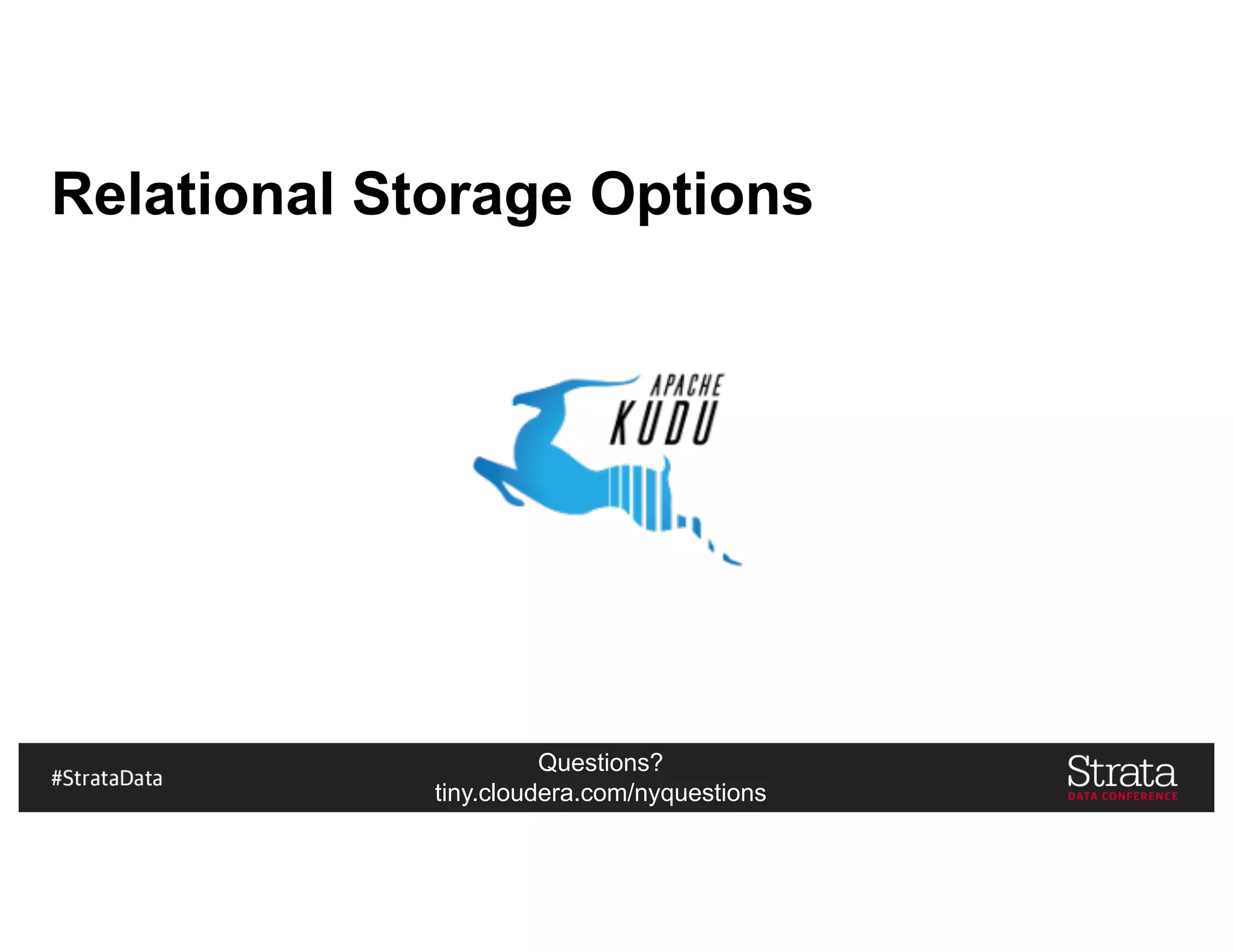 Questions?
tiny.cloudera.com/nyquestions
Relational Storage Options
 
