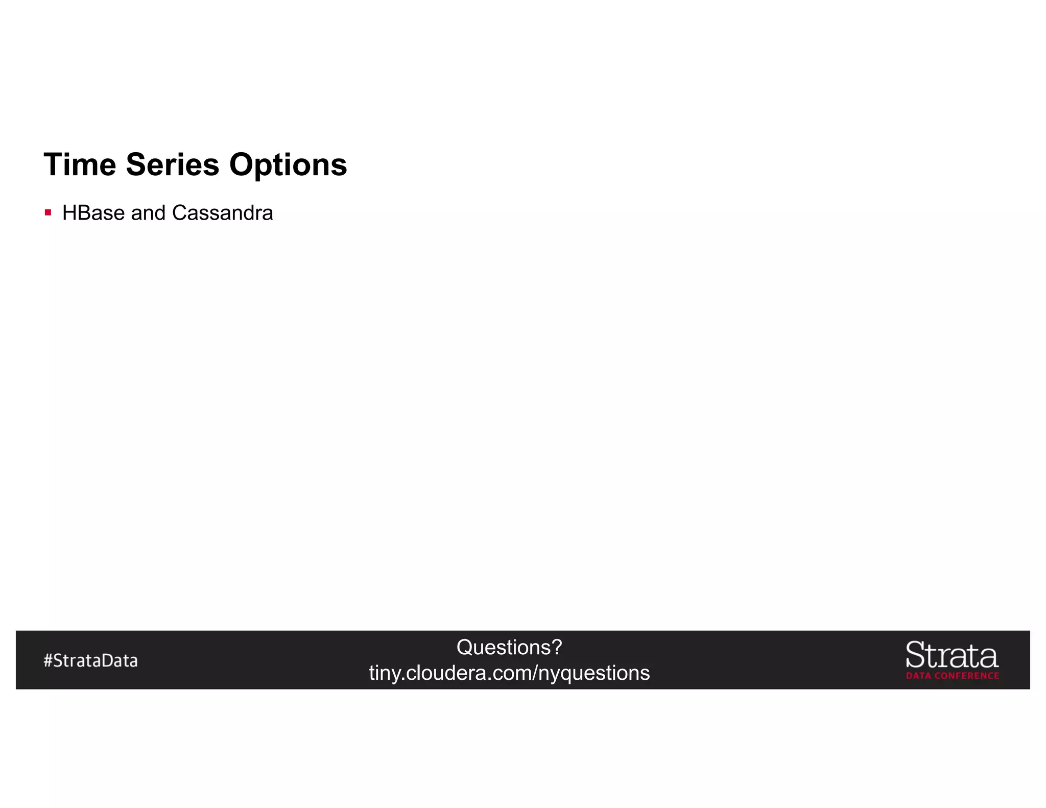 Questions?
tiny.cloudera.com/nyquestions
Time Series Options
§ HBase and Cassandra
 
