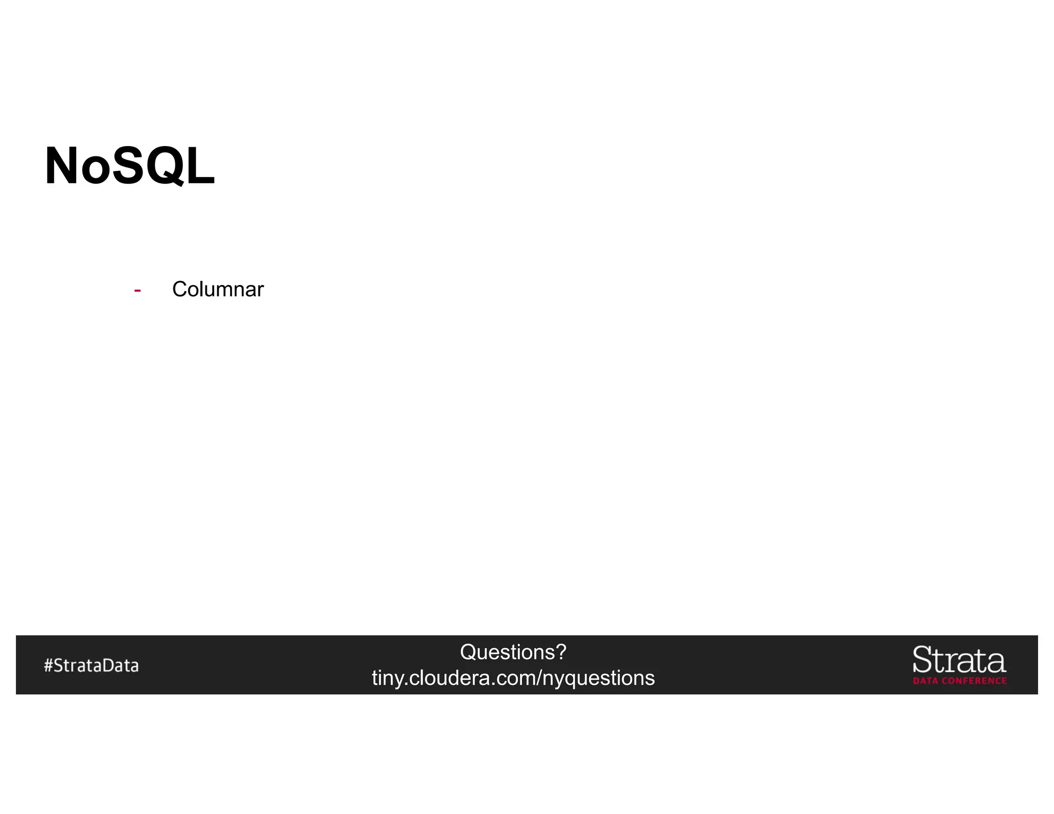 Questions?
tiny.cloudera.com/nyquestions
NoSQL
- Columnar
 