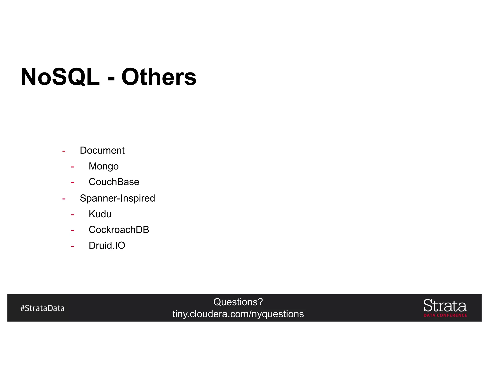 Questions?
tiny.cloudera.com/nyquestions
NoSQL - Others
- Document
- Mongo
- CouchBase
- Spanner-Inspired
- Kudu
- CockroachDB
- Druid.IO
 