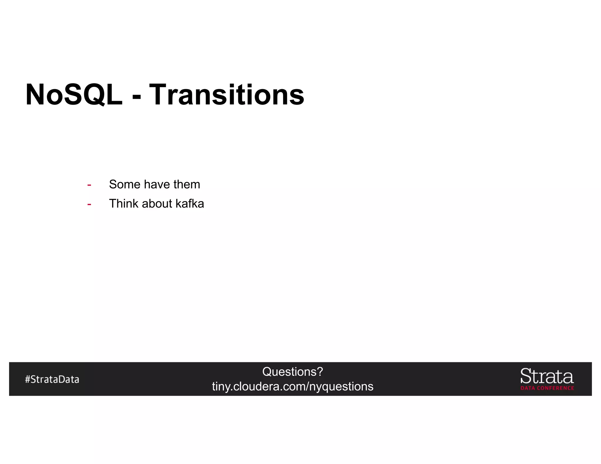 Questions?
tiny.cloudera.com/nyquestions
NoSQL - Transitions
- Some have them
- Think about kafka
 