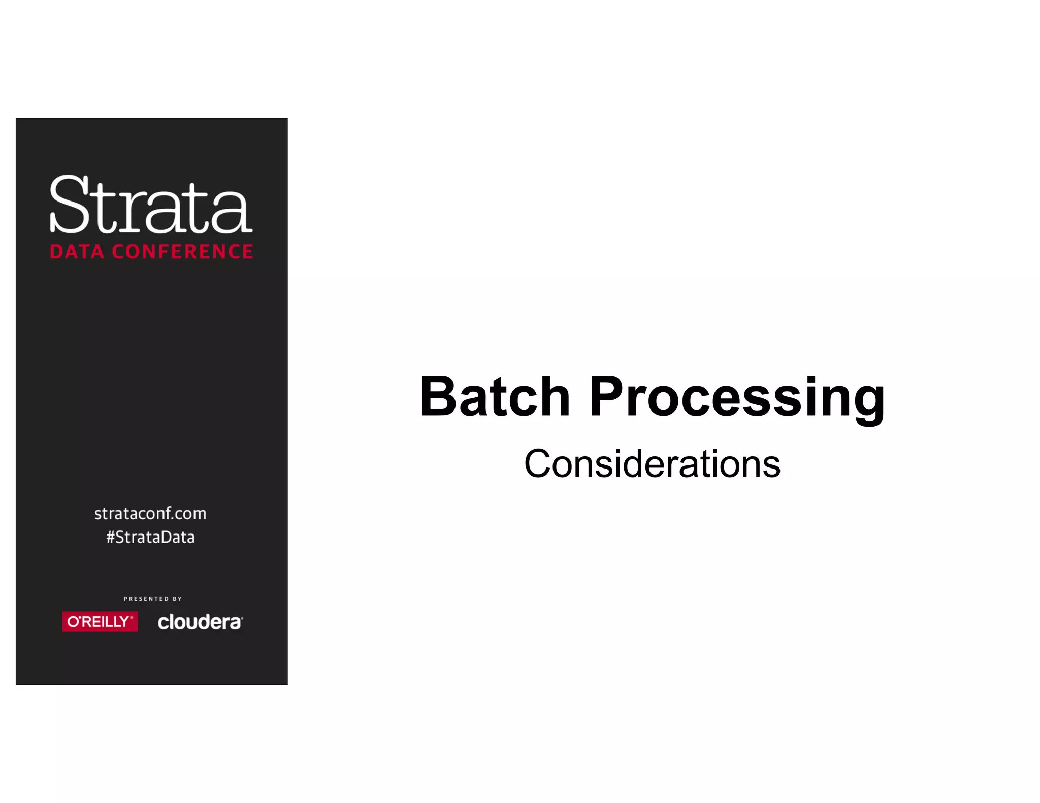 Batch Processing
Considerations
 