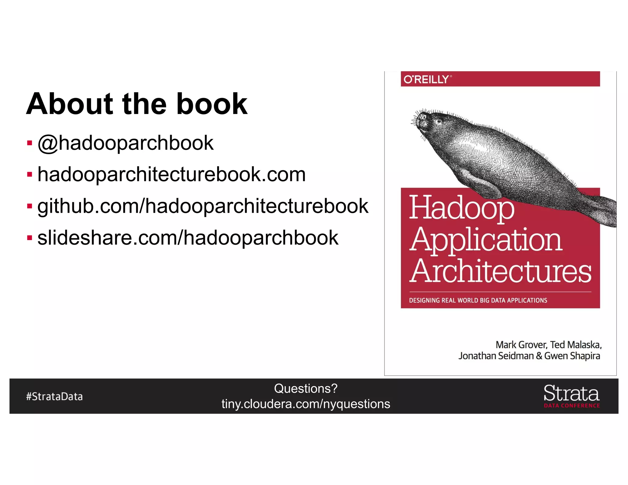 Questions?
tiny.cloudera.com/nyquestions
About the book
▪ @hadooparchbook
▪ hadooparchitecturebook.com
▪ github.com/hadooparchitecturebook
▪ slideshare.com/hadooparchbook
 