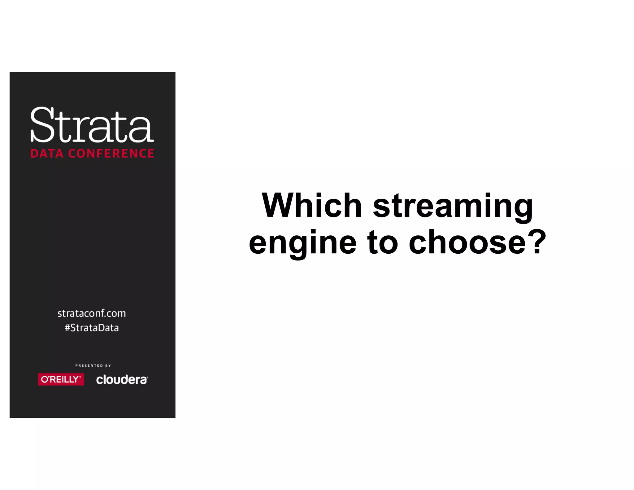 Which streaming
engine to choose?
 