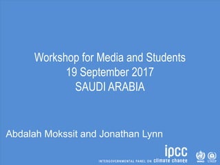 Workshop for Media and Students
19 September 2017
SAUDI ARABIA
Abdalah Mokssit and Jonathan Lynn
 