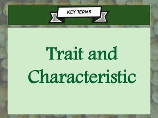 Trait and
Characteristic
 