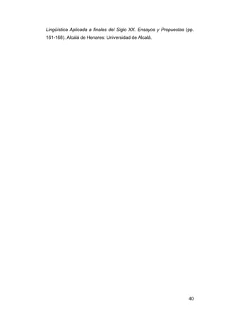 40
Lingüística Aplicada a finales del Siglo XX. Ensayos y Propuestas (pp.
161-168). Alcalá de Henares: Universidad de Alcalá.
 