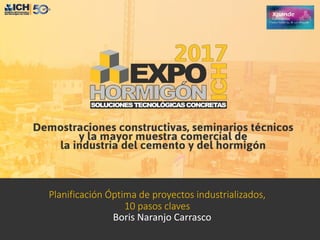 Planificación Óptima de proyectos industrializados,
10 pasos claves
Boris Naranjo Carrasco
 