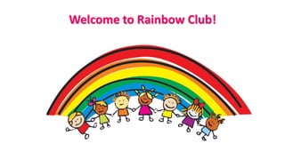 Welcome to Rainbow Club!
 