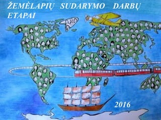 ŽEMĖLAPIŲ SUDARYMO DARBŲ
ETAPAI
2016
 