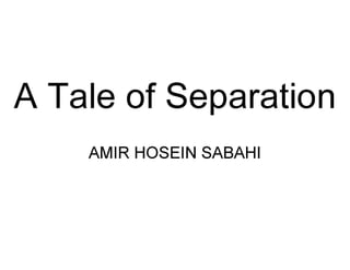A Tale of Separation