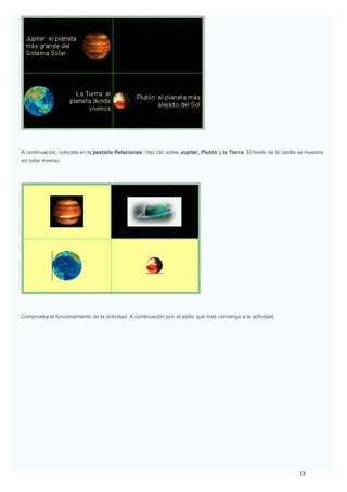 A continuación, colócate en la pestaña Relaciones. Haz clic sobre Júpiter, Plutón y la Tierra. El fondo de la casilla se muestra
en color inverso.
Comprueba el funcionamiento de la actividad. A continuación pon el estilo que más convenga a la actividad.
 