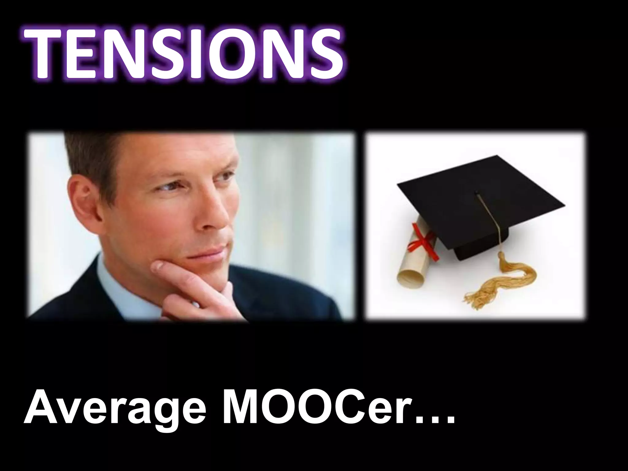 TENSIONS
Average MOOCer…
 