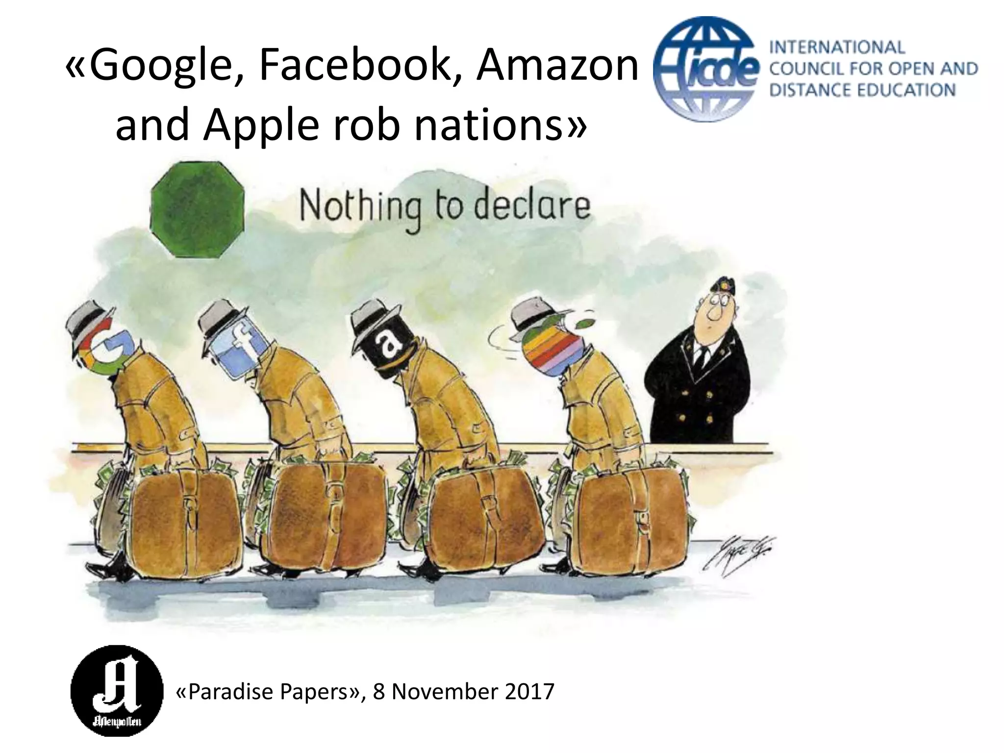 «Google, Facebook, Amazon
and Apple rob nations»
«Paradise Papers», 8 November 2017
 