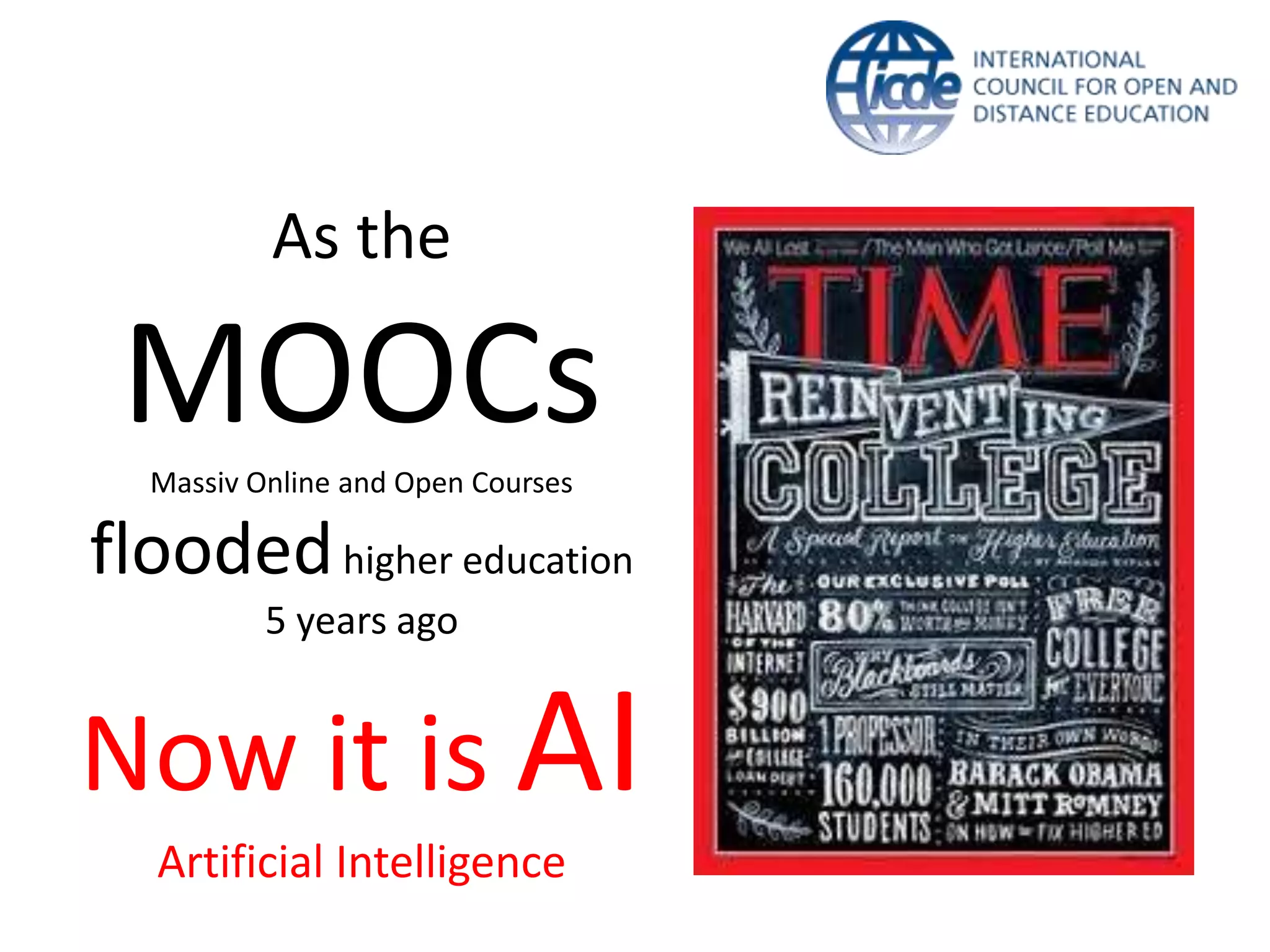 As the
MOOCsMassiv Online and Open Courses
floodedhigher education
5 years ago
Now it is AI
Artificial Intelligence
 