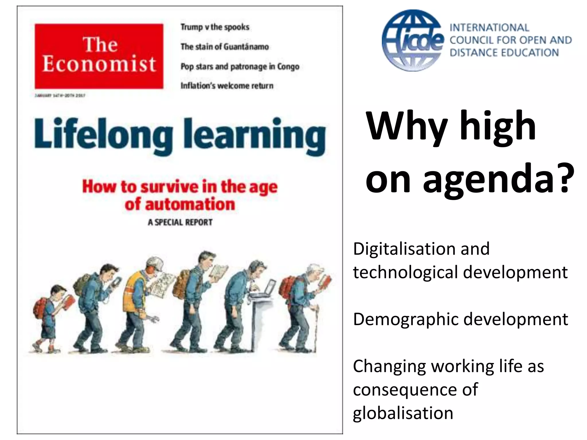 Digitalisation and
technological development
Demographic development
Changing working life as
consequence of
globalisation
Why high
on agenda?
 