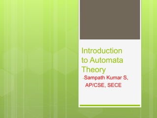 Introduction
to Automata
Theory
-Sampath Kumar S,
AP/CSE, SECE
 