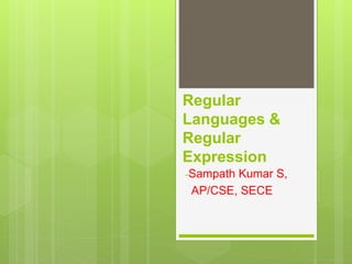 Regular
Languages &
Regular
Expression
-Sampath Kumar S,
AP/CSE, SECE
 