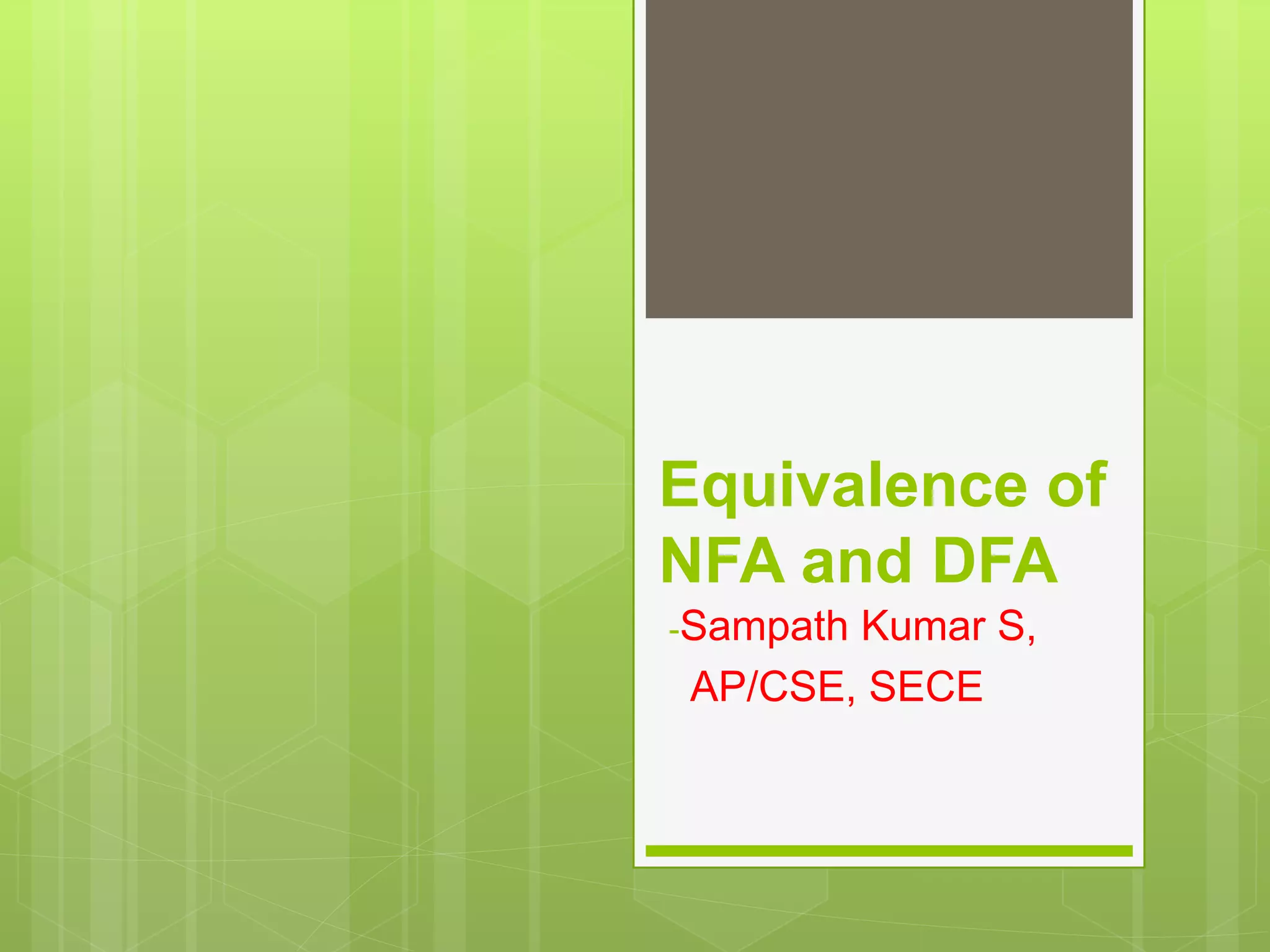 Equivalence of
NFA and DFA
-Sampath Kumar S,
AP/CSE, SECE
 