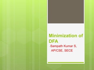 Minimization of
DFA
-Sampath Kumar S,
AP/CSE, SECE
 