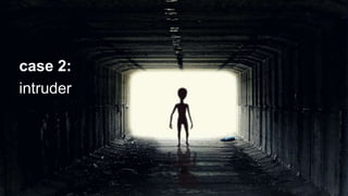 case 2:
intruder
 