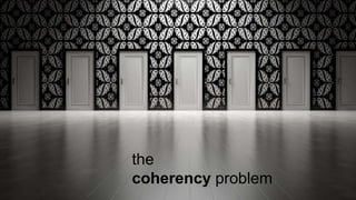 the
coherency problem
 