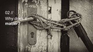 02 //
Why does it
matter?
 