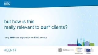 but how is this
really relevant to our* clients?
*only SMEs are eligible for the EIMC service
 