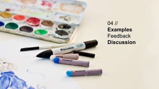 04 //
Examples
Feedback
Discussion
 