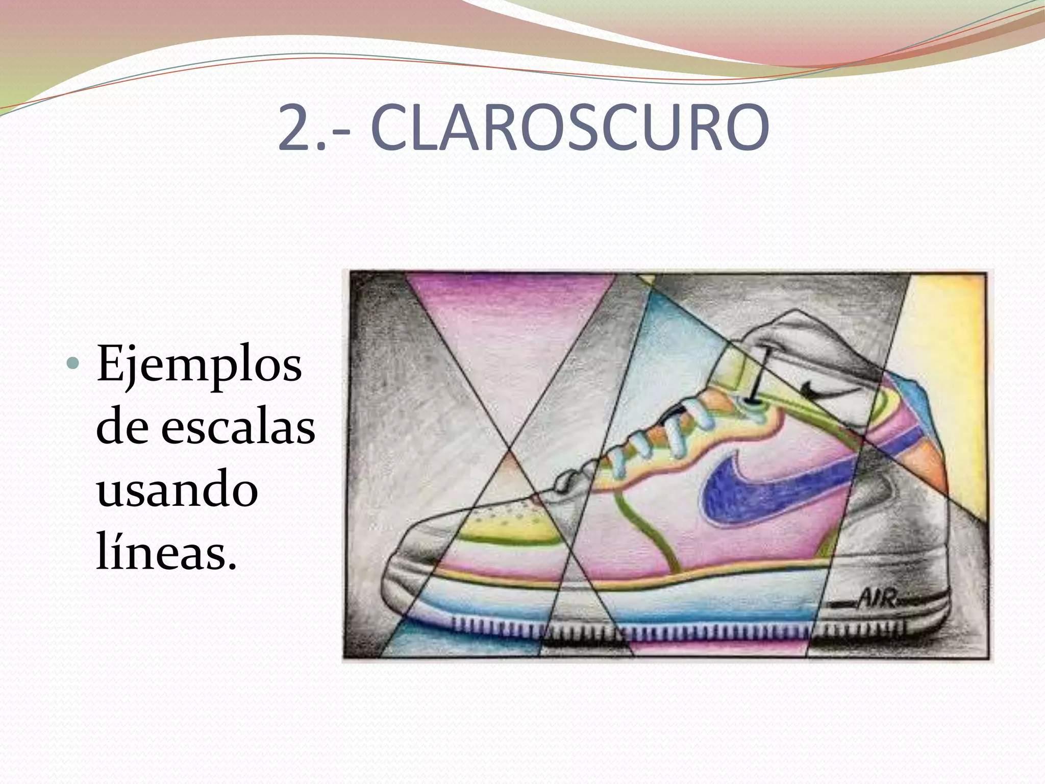 2.- CLAROSCURO
• Ejemplos
de escalas
usando
líneas.
 