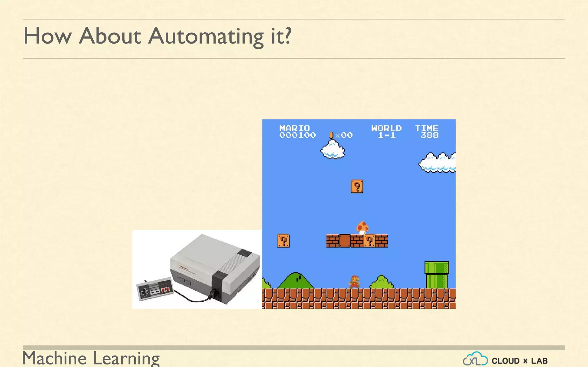 Machine Learning
How About Automating it?
 
