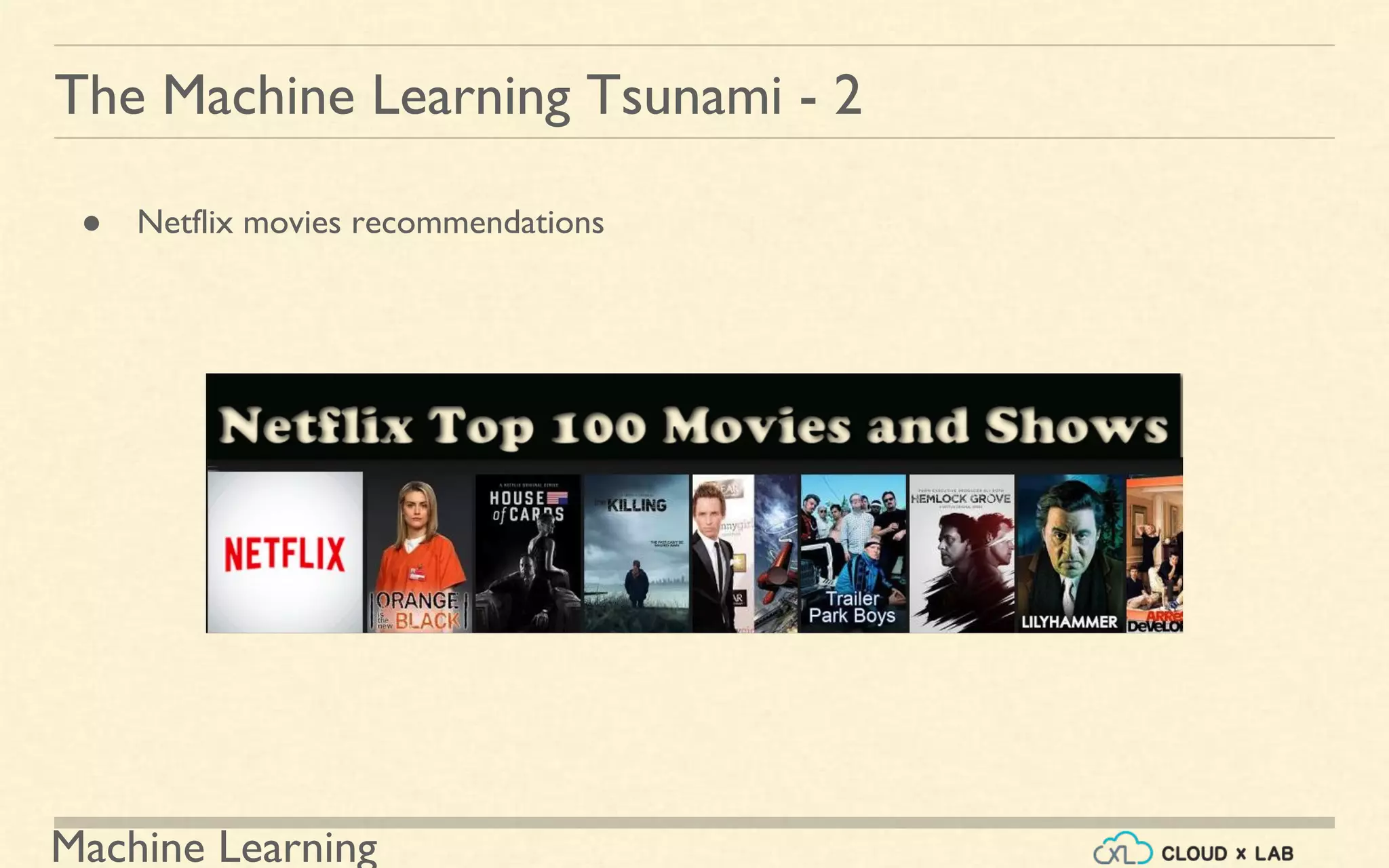 Machine Learning
The Machine Learning Tsunami - 2
● Netflix movies recommendations
 