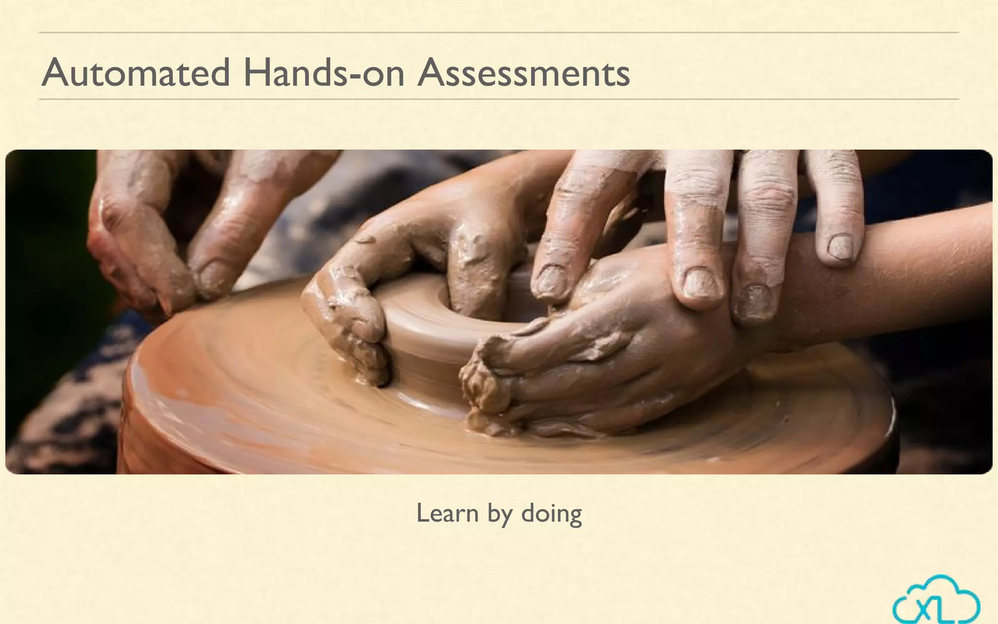 Automated Hands-on Assessments
Learn by doing
 