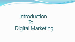Introduction
To
Digital Marketing
 