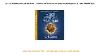 The Lion, the Witch and the Wardrobe : The Lion, the Witch and the Wardrobe Audiobook C.S. Lewis, Michael York
GO TO PAGE 4 TO LISTEN OR DOWNLOAD BOOK
 