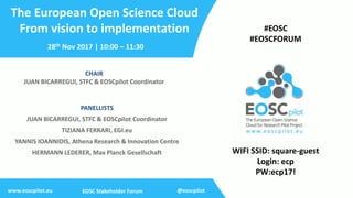 www.eoscpilot.eu EOSC Stakeholder Forum
The European Open Science Cloud
From vision to implementation
@eoscpilot
CHAIR
JUA...