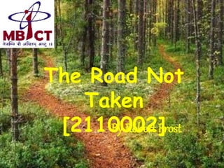The Road Not
Taken
[2110002]By Robert Frost
 