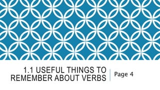 1.1 USEFUL THINGS TO
REMEMBER ABOUT VERBS
Page 4
 