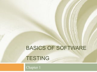 BASICS OF SOFTWARE
TESTING
Chapter 1
 