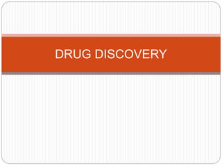 DRUG DISCOVERY
 