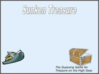 The Guessing Game for
Treasure on the High Seas
 