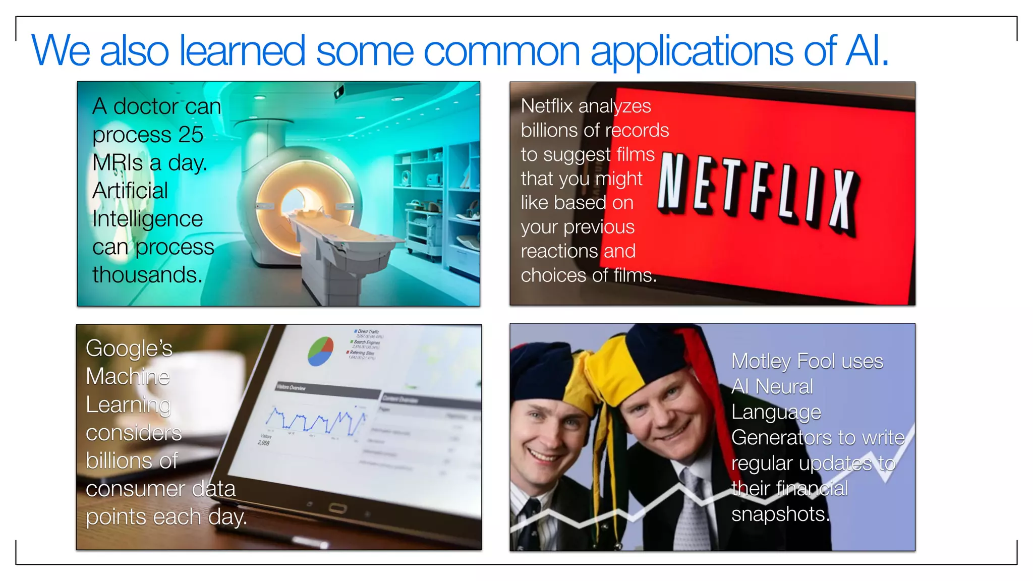 We also learned some common applications of AI.
 