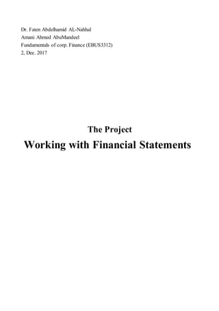 Nahhal-ALAbdelhamidFatenDr.
AbuMandeelAhmedAmani
(EBUS3312)Financecorp.ofFundamentals
2017Dec.2,
ProjectThe
Working with Financial Statements
 
